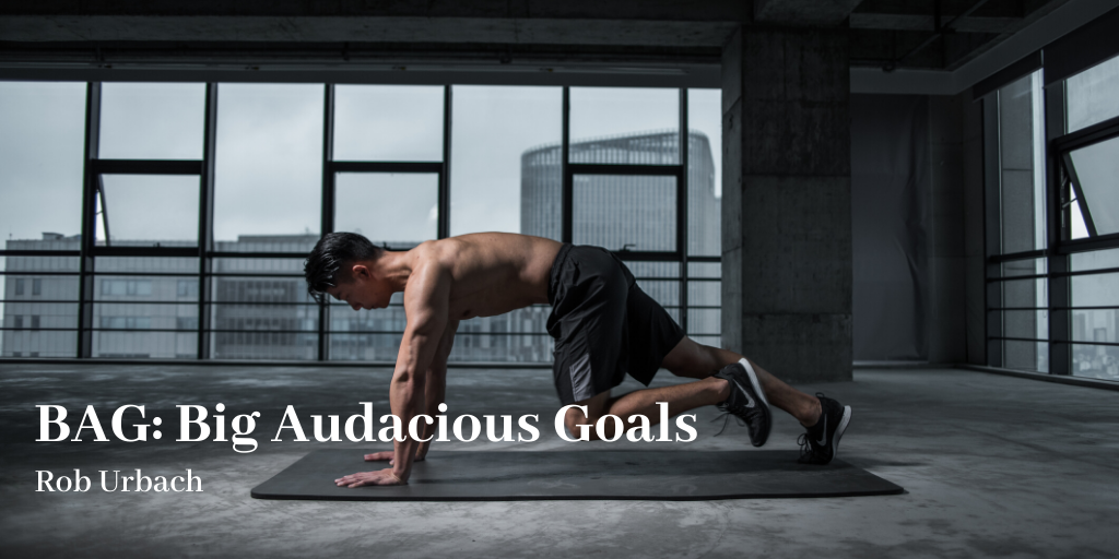 BAG: Big Audacious Goals