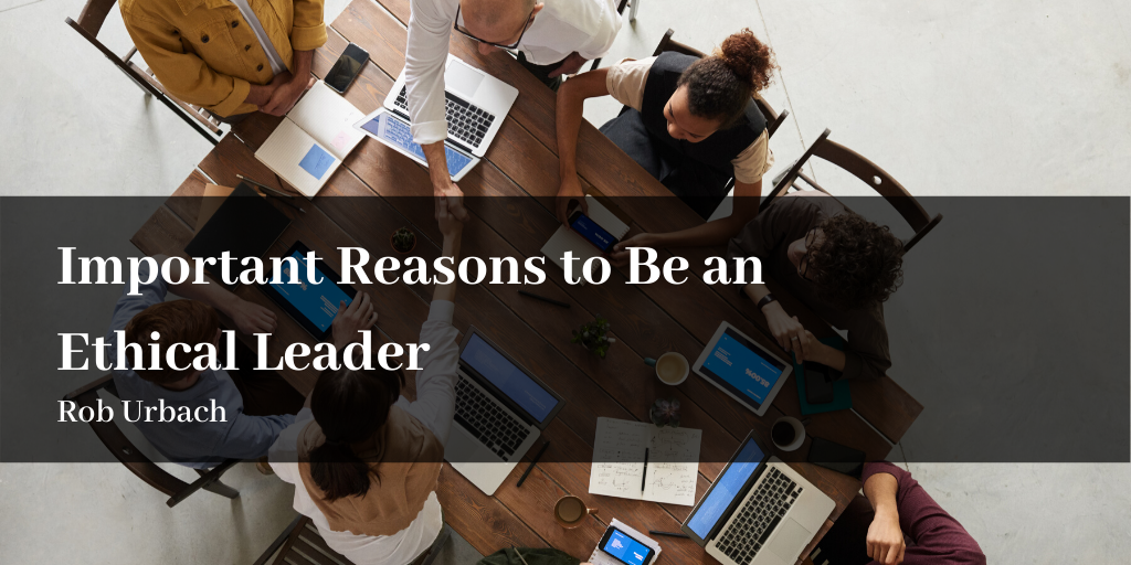 Important Reasons to Be an Ethical Leader